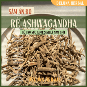 Rễ Ashwagandha (Sâm Ấn Độ) hữu cơ | Xuất xứ Ấn Độ | Deluna Herbal